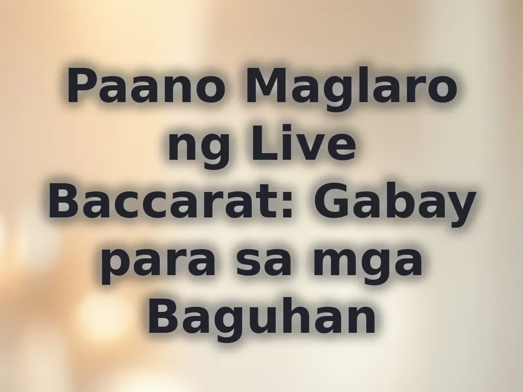 Paano Maglaro ng Live Baccarat: Gabay para sa mga Baguhan