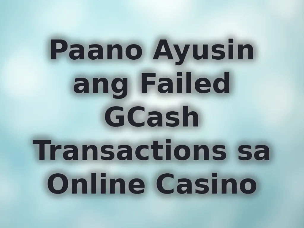 Paano Ayusin ang Failed GCash Transactions sa Online Casino